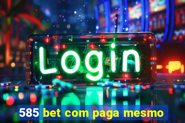 585 bet com paga mesmo